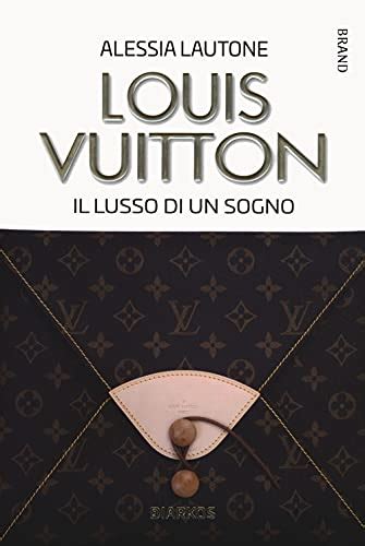 Louis Vuitton. Il lusso di un sogno 